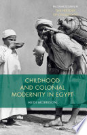 Childhood and colonial modernity in Egypt / Heidi Morrison, assistant professor, University of Wisconsin, La Crosse, USA.