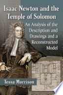 Isaac Newton and the Temple of Solomon : an analysis of the description and drawings and a reconstructed model /