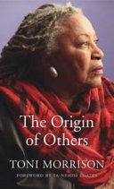 The origin of others / Toni Morrison ; with a foreword by Ta-Nehisi Coates.