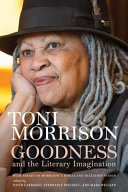 Goodness and the literary imagination : Harvard Divinity School's 95th Ingersoll Lecture : with essays on Morrison's moral and religious vision /
