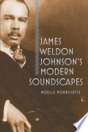 James Weldon Johnson's Modern Soundscapes /