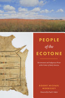 People of the ecotone : environment and indigenous power at the center of Early America / Robert Michael Morrissey.