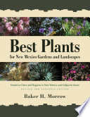 Best plants for New Mexico gardens & landscapes : keyed to cities and regions in New Mexico and adjacent areas /