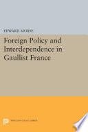 Foreign policy and interdependence in Gaullist France /