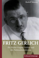 Fritz Gerlich (1883-1934) : ein fruher Gegner Hitlers und des Nationalsozialismus /