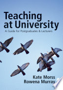 Teaching at university : a guide for postgraduates and researchers / Kate Morss and Rowena Murray.