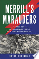 Merrill's Marauders : the untold story of Unit Galahad and the toughest special forces mission of World War II /