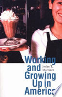 Working and growing up in America / Jeylan T. Mortimer.