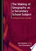 The making of geography as a secondary school subject : a perspective from Australia /