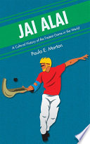 Jai alai : a cultural history of the fastest game in the world /