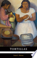 Tortillas : a cultural history / Paula E. Morton ; designed by Lisa Tremaine.