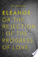 Eleanor, or, the rejection of the progress of love /