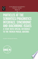 Particles at the semantics/pragmatics interface: synchronic and diachronic issues : a study with special reference to the french phasal adverbs / Maj-Britt Mosegaard Hansen.