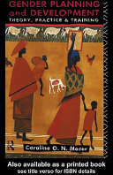 Gender planning and development : theory, practice, and training / Caroline O.N. Moser.