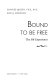 Bound to be free : the SM experience / Charles Moser and JJ Madeson.