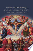 Love itself is understanding : Hans Urs von Balthasar's theology of the saints /