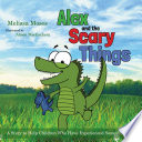 Alex and the Scary Things : a Story to Help Children Who Have Experienced Something Scary.