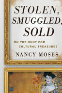 Stolen, smuggled, sold : on the hunt for cultural treasures /