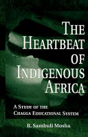 The heartbeat of indigenous Africa : a study of the Chagga educational system /