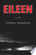 Eileen / Ottessa Moshfegh.