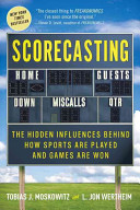 Scorecasting : the hidden influences behind how sports are played and games are won /