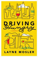 Driving hungry : a memoir / Layne Mosler.