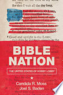 Bible nation : the United States of Hobby Lobby / Candida R. Moss and Joel S. Baden.