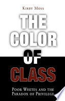 The color of class poor whites and the paradox of privilege / Kirby Moss.