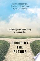 Choosing the future : technology and opportunity in communities.