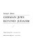 German Jews beyond Judaism /