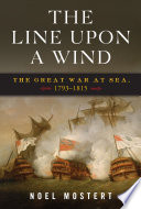 The line upon a wind : the great war at sea, 1793-1815 /