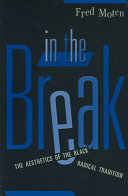 In the break : the aesthetics of the Black radical tradition / Fred Moten.