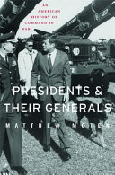 Presidents and their generals : an American history of command in war /