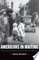 Americans in waiting : the lost story of immigration and citizenship in the United States /