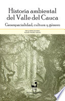 Historia ambiental del Valle del Cauca : Geoespacialidad, cultura y genero /