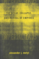 Imperial ends : the decay, collapse, and revival of empires / Alexander J. Motyl.