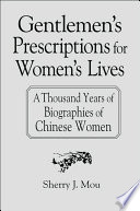 Gentlemen's prescriptions for women's lives : a thousand years of biographies of Chinese women /