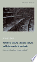 Pohybova aktivita a telesna kultura pohledem evolucni ontologie : K otazce, filosoficke kinantropologie /