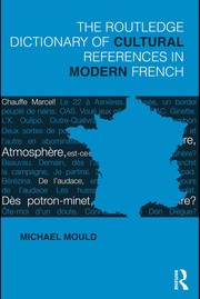 The Routledge dictionary of cultural references in modern French Michael Mould.