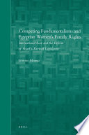Competing fundamentalisms and Egyptian women's family rights : international law and the reform of Shari'a-derived legislation / by Jasmine Moussa.