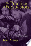 The practice of persuasion : paradox and power in art history /