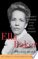 Ella Baker : community organizer of the Civil Rights movement / J. Todd Moye.