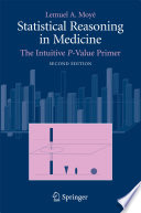 Statistical reasoning in medicine : the intuitive P-value primer / Lemuel A. Moyé.