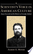 A scientist's voice in American culture : Simon Newcomb and the rhetoric of scientific method /