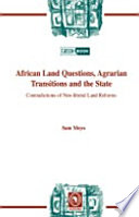 African land questions, agrarian transitions and the state : contradictions of neo-liberal land reforms /