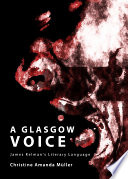 A Glasgow voice : James Kelman's literary language /