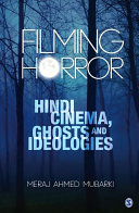 Filming horror : Hindi cinema, ghosts and ideologies / Meraj Ahmed Mubarki.