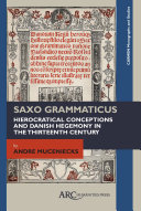 Saxo Grammaticus : hierocratical conceptions and Danish hegemony in the thirteenth century / by André Muceniecks.