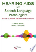 Hearing aids for speech-language pathologists : a guide to modern rehabilitative audiology /