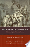 Redeeming economics : rediscovering the missing element /